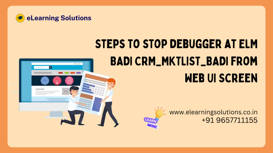 Steps to stop debugger at ELM BADI CRM_MKTLIST_BADI from Web UI Screen