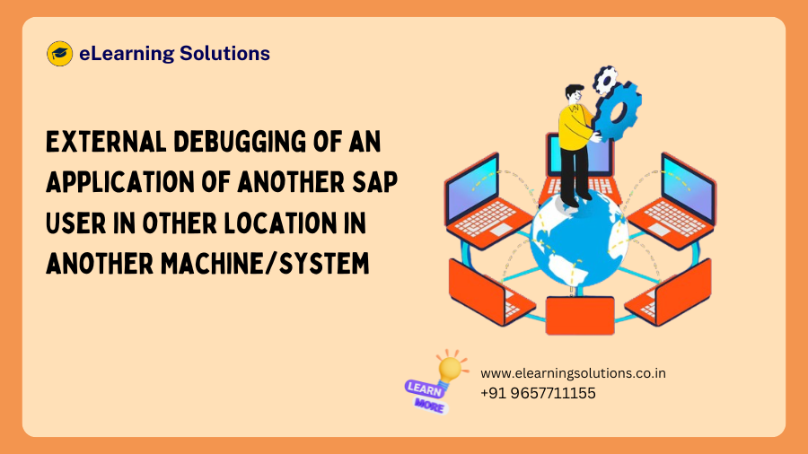 External Debugging of an Application of another SAP User in other Location in another Machine/System