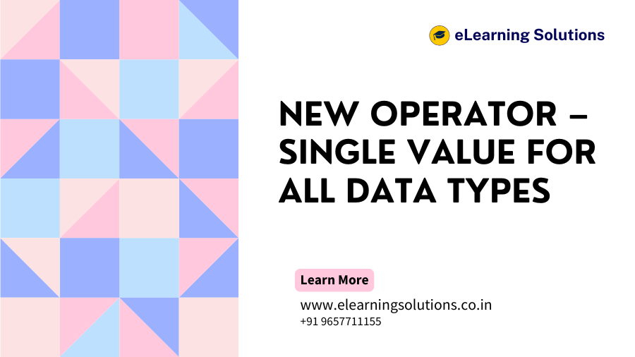 NEW Operator – Single Value for All Data Types