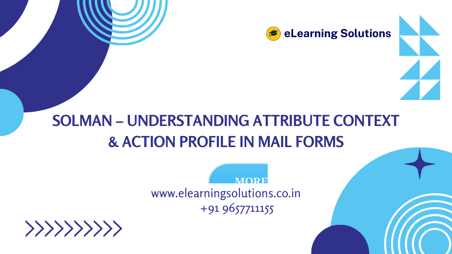 SOLMAN – Understanding Attribute Context & Action Profile in Mail Forms