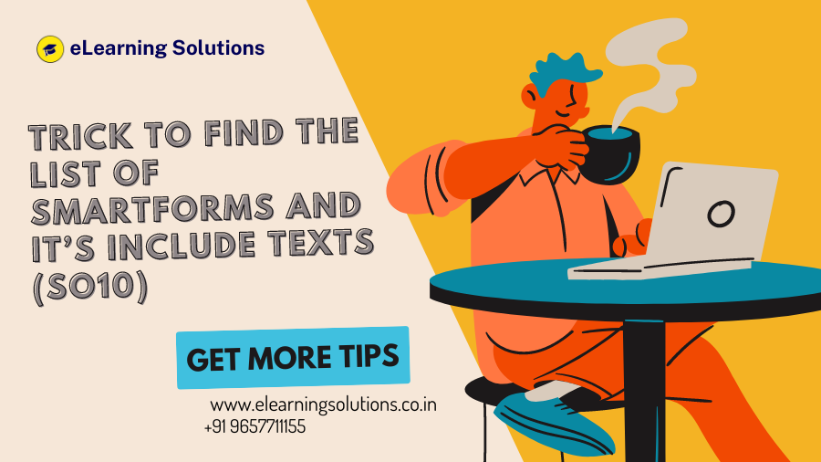 Trick to Find the list of Smartforms and it’s Include TEXTs (SO10)
